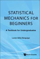 Statistical Mechanics for Beginners: A Textbook for Undergraduates 981429912X Book Cover