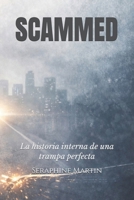 SCAMMED: La historia interna de una trampa perfecta (Spanish Edition) B0GRBPDY3F Book Cover