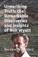 Unearthing Truth: the Remarkable Discoveries and Insights of Ron Wyatt B0CL2GHP79 Book Cover
