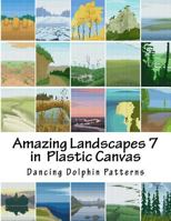 Amazing Landscapes 7: In Plastic Canvas 1530120101 Book Cover