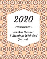 2020 Weekly Planner & Meetings With God Journal: Calendar & Monthly Planner Included: Great New Year Gift For Christians, Catholics, Religious Devout Persons, Church Mates 1706555040 Book Cover