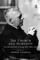 The Church and Humanity: The Life and Work of George Bell, 1883-1958 1138107484 Book Cover