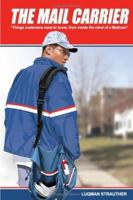 The Mail Carrier: "Things customers need to know, from inside the mind of a Mailman" 1434306836 Book Cover