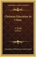 Christian Education In China: A Study 0548758697 Book Cover