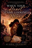 When Your Heart Came Looking for Mine: A Second-Chance Romance About Lost Love and Unexpected Beginnings 7821271594 Book Cover