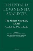 The Ancient Near East, a Life!: Festschrift Karel Van Lerberghe 9042926627 Book Cover