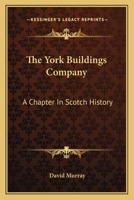 The York Buildings Company: A Chapter In Scotch History 1377352234 Book Cover