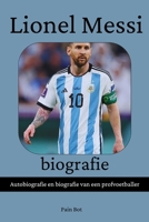 Lionel Messi-biografie: Autobiografie en biografie van een profvoetballer B0CH23XWZQ Book Cover