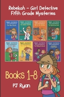 Rebekah - Girl Detective Fifth Grade Mysteries Books 1-8 B08PLWXHT1 Book Cover