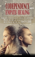Codependency meets Empath Healing: Learn how to overcome negative energies and codependency. Develop your inner gift discovering empath healing and the sense of self with this COMPLETE GUIDE. 1802341803 Book Cover