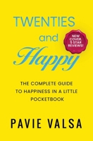 Twenties and Happy: A complete guide to happiness in a little pocketbook 1912551705 Book Cover