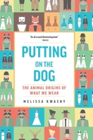 Putting on the Dog: The Animal Origins of What We Wear 1595349707 Book Cover