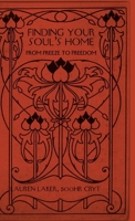 Finding Your Soul's Home: From Freeze to Freedom B0F4J1Y9PM Book Cover