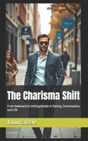 The Charisma Shift: From Awkward to Unforgettable in Dating, Conversation, and Life B0F1PC5F1C Book Cover