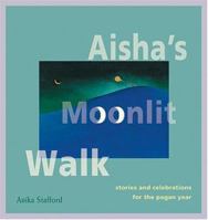 Aisha's Moonlit Walk: Stories And Celebrations For The Pagan Year 1558964851 Book Cover