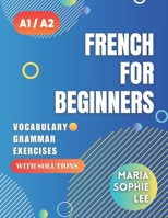 French for Beginners Levels A1 and A2: A Comprehensive Guide to Mastering French for Beginners with Easy-to-Follow Lessons, Engaging Exercises, ... and much more to discover (French Edition) B0CVTVSLF5 Book Cover