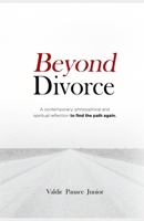 Beyond Divorce: A contemporary, philosophical and spiritual reflection to find the path again B0BW2JDKYN Book Cover