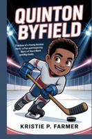 QUINTON BYFIELD: The Rise of a Young Hockey Hero — A Fun and Inspiring Story of Hard Work and Big Goals B0G4VVKZ35 Book Cover