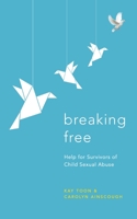 Breaking Free: Help For Survivors Of Child Sexual Abuse 1847094651 Book Cover