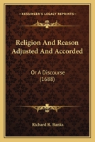 Religion And Reason Adjusted And Accorded: Or A Discourse 1165804220 Book Cover