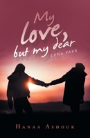 My love, but my dear: Luna Park 1663246831 Book Cover