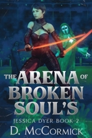 The Arena of Broken Souls: Jessica Dyer Book 2 (Jessica Dyer Files) 106867993X Book Cover