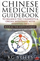 Chinese Medicine Guidebook Essential Oils to Balance the Earth Element & Organ Meridians 1393084435 Book Cover