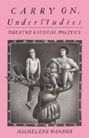 Carry on Understudies: Theatre and Sexual Politics 0415119553 Book Cover
