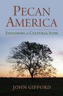 Pecan America: Exploring a Cultural Icon 0700628355 Book Cover