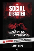 The Social Disaster: Warning! Social Media May Be Hazardous To Your Life, Your Kids & Society B09SBP3P6K Book Cover