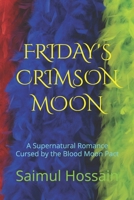 FRIDAY'S CRIMSON MOON: A Supernatural Romance Cursed by the Blood Moon Pact (7 Day's Book Series) B0F8C26X1X Book Cover