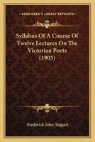 Syllabus of a Course of Twelve Lectures on the Victorian Poets 1011300761 Book Cover
