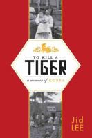 To Kill a Tiger: A Memoir of Korea 159020266X Book Cover
