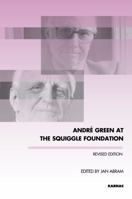 Andre Green at the Squiggle Foundation (Winnicott Studies Monograph Series) 1782203907 Book Cover