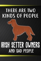 There Are Two Kinds Of People Irish Setter Owners And Sad People Notebook Journal: 110 Blank Lined Papers - 6x9 Personalized Customized Irish Setter Notebook Journal Gift For Irish Setter Puppy Owners 1710121068 Book Cover