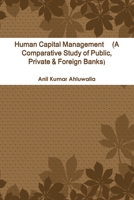 Human Capital Management (A Comparative Study of Public, Private & Foreign Banks) 1329647599 Book Cover
