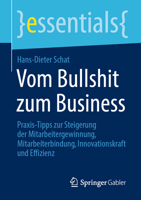 Vom Bullshit zum Business: Praxis-Tipps zur Steigerung der Mitarbeitergewinnung, Mitarbeiterbindung, Innovationskraft und Effizienz (essentials) (German Edition) 3658441178 Book Cover
