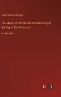 The March of Portola and the Discovery of the Bay of San Francisco: in large print 3368337114 Book Cover