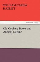 Old Cookery Books and Ancient Cuisine 1975696905 Book Cover