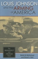 Louis Johnson And the Arming of America: The Roosevelt And Truman Years 0253346266 Book Cover