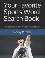 Your Favorite Sports Word Search Book: Baseball, Football, Basketball, Hockey, and Soccer 1797905147 Book Cover
