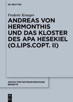 Andreas Von Hermonthis Und Das Kloster Des APA Hesekiel: Mikrohistorische Untersuchungen Zu Kirchengeschichte Und Klosterwesen Im Gebiet Von Armant (Ober�gypten) in Byzantinischer Zeit Anhand Der Kopt 3110680610 Book Cover