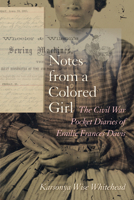 Notes from a Colored Girl: The Civil War Pocket Diaries of Emilie Frances Davis 1611173523 Book Cover