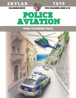 Coloring Book for children Ages 6-12 - Police Aviation - Many colouring pages B0CD9F5DZV Book Cover