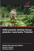 Odkrywanie dzikiej fauny ptaków rezerwatu Totallai 6209105351 Book Cover