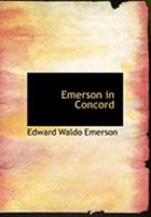 Emerson in Concord: A Memoir Written for the 'Social Circle' in Concord, Massachusetts 1162721383 Book Cover