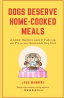 Dogs Deserve Home-Cooked Meals: A Comprehensive Look at Planning and Preparing Homemade Dog Food B0BT897TJW Book Cover