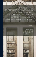 The Illustrated Dictionary of Gardening, a Practical and Scientific Encyclopedia of Horticulture for Gardeners and Botanists; Volume 1 1017486514 Book Cover