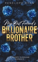 My Best Friend's Billionaire Brother: A Spicy Grumpy Sunshine Romance (Boston Billionaires) B0D4J28SDL Book Cover