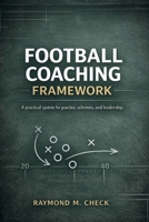Football Coaching Framework: A practical system for practice, schemes, and leadership B0GM5YQHDC Book Cover